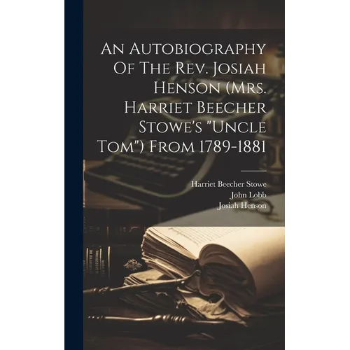 An Autobiography Of The Rev. Josiah Henson (mrs. Harriet Beecher Stowe's 