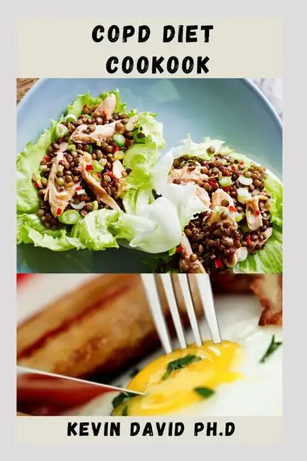Copd Diet Cookbook: Nutritious Guide To Improving Muscle Strength And Lungs Function - Paperback