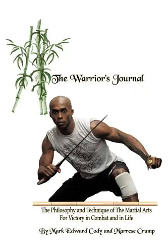 The Warrior's Journal: The Philosophy and Technique of The Martial Arts For Victory in Combat and in Life - Paperback