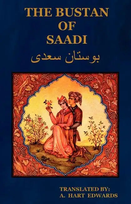 The Bustan of Saadi (the Garden of Saadi): Translated from Persian with an Introduction by A. Hart Edwards - Paperback