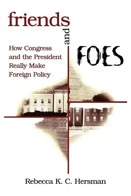 Friends and Foes: How Congress and the President Really Make Foreign Policy - Paperback