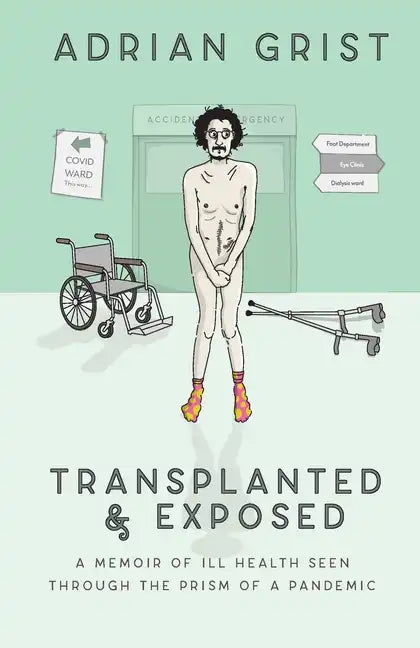 Transplanted & Exposed: A memoir of ill health seen through the prism of a pandemic - Paperback
