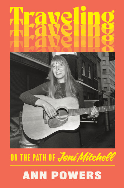 Traveling: On the Path of Joni Mitchell - Hardcover