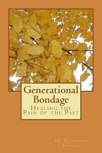 Generational Bondage: Healing the Pain of the Past - Paperback