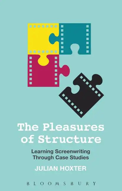 The Pleasures of Structure: Learning Screenwriting Through Case Studies - Paperback