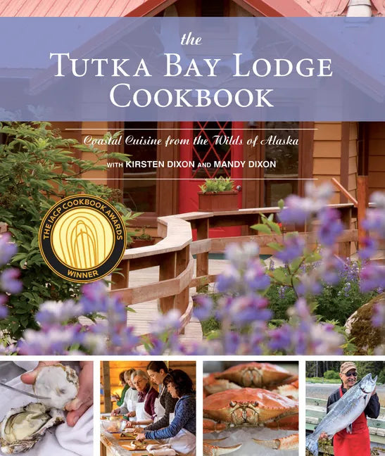 The Tutka Bay Lodge Cookbook: Coastal Cuisine from the Wilds of Alaska - Paperback
