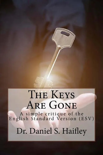 The Keys Are Gone: A simple critique of the English Standard Version (ESV) - Paperback