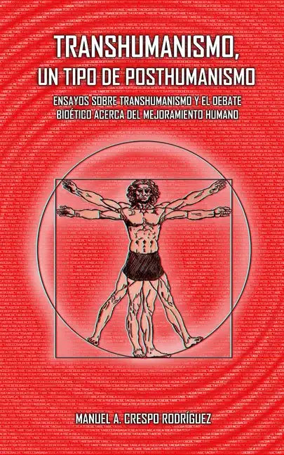 Transhumanismo, un tipo de posthumanismo: Ensayos sobre transhumanismo y el debate bioético acerca del mejoramiento humano - Paperback
