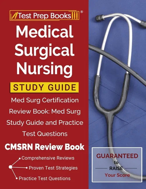 Medical Surgical Nursing Study Guide: Med Surg Certification Review Book: Med Surg Study Guide and Practice Test Questions [CMSRN Review Book] - Paperback