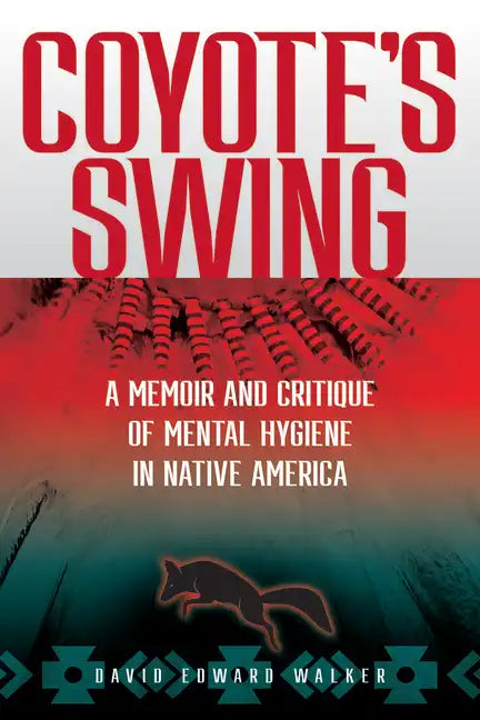 Coyote's Swing: A Memoir and Critique of Mental Hygiene in Native America - Paperback