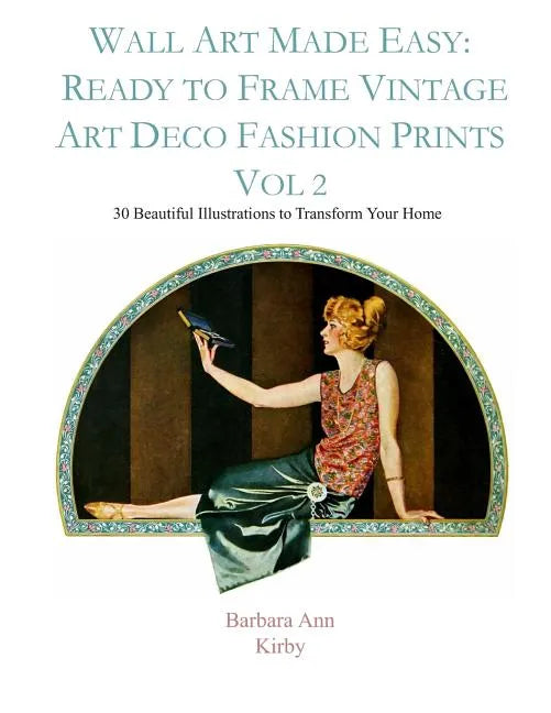 Wall Art Made Easy: Ready to Frame Vintage Art Deco Fashion Prints Vol 2: 30 Beautiful Illustrations to Transform Your Home - Paperback