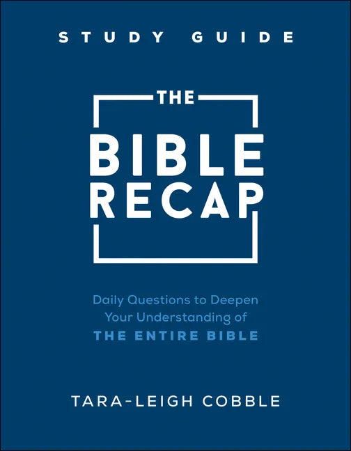 The Bible Recap Study Guide: Daily Questions to Deepen Your Understanding of the Entire Bible - Paperback