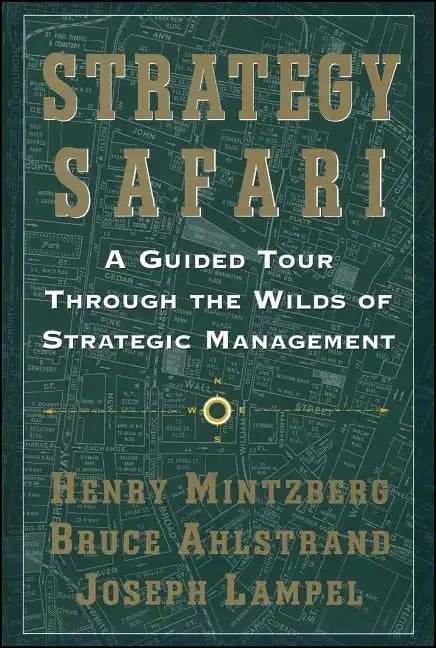 Strategy Safari: A Guided Tour Through the Wilds of Strategic Mangament - Paperback