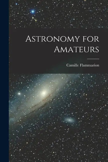 Astronomy for Amateurs - Paperback