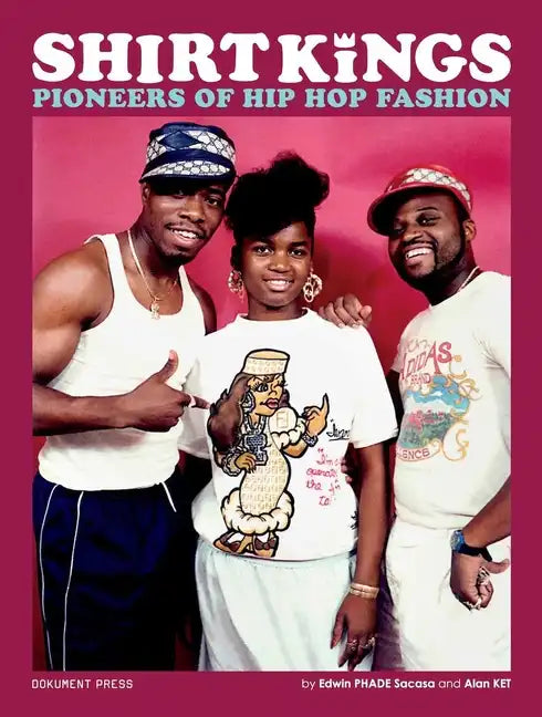 Shirt Kings: Pioneers of Hip Hop Fashion: Paperback Edition - Paperback