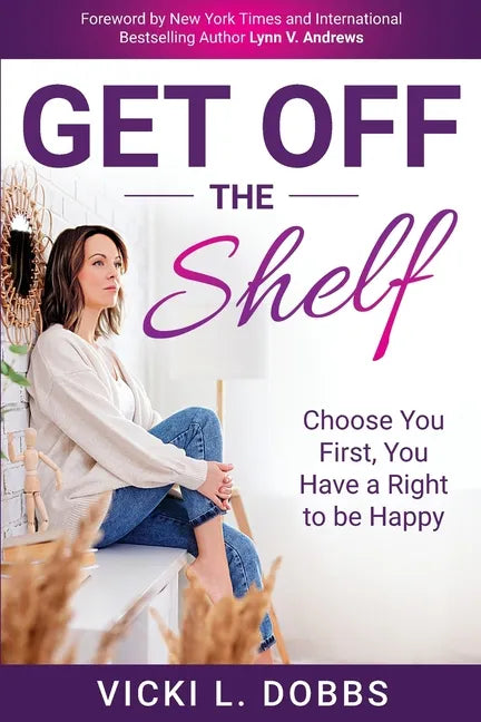 Get Off the Shelf: Choose You First, You Have a Right to Be Happy - Paperback