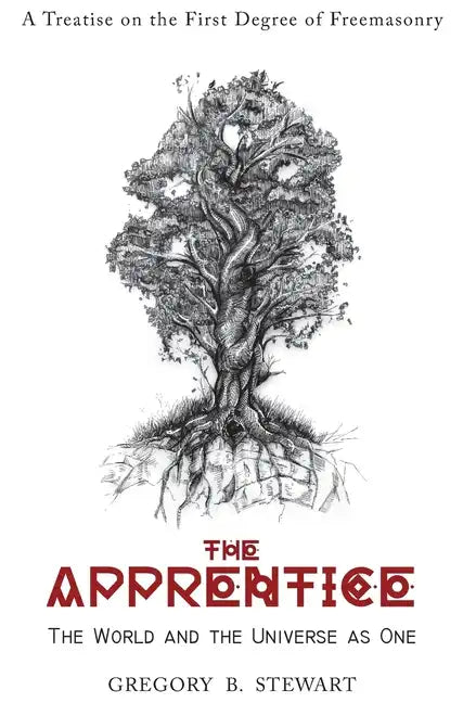The Apprentice: The World and the Universe as One: A Treatise on the First Degree of Freemasonry - Hardcover