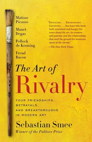 The Art of Rivalry: Four Friendships, Betrayals, and Breakthroughs in Modern Art - Paperback