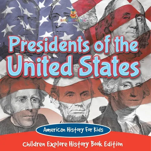 Presidents of the United States: American History For Kids - Children Explore History Book Edition - Paperback