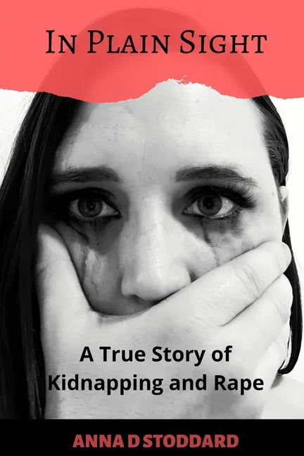 In Plain Sight: A True Story of Kidnapping and Rape - Paperback