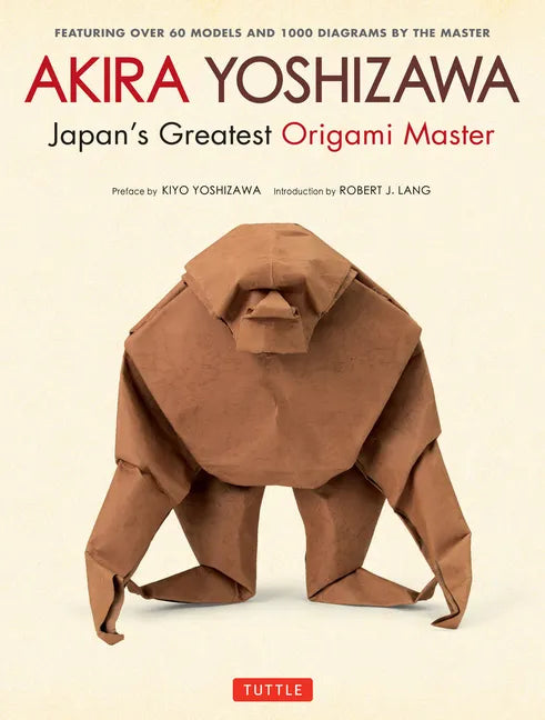 Akira Yoshizawa, Japan's Greatest Origami Master: Featuring Over 60 Models and 1000 Diagrams by the Master - Hardcover