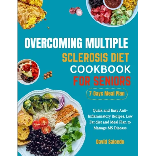 Overcoming Multiple Sclerosis Diet Cookbook for Seniors: Quick and Easy Anti-Inflammatory Recipes, Low Fat diet and Meal Plan to Manage MS Disease - Paperback