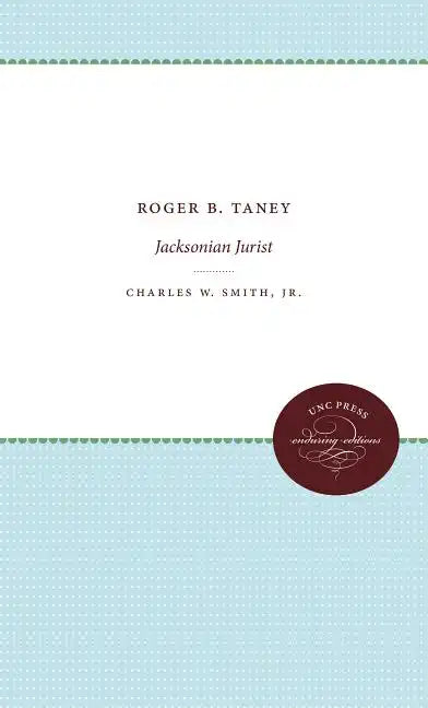 Roger B. Taney: Jacksonian Jurist - Paperback