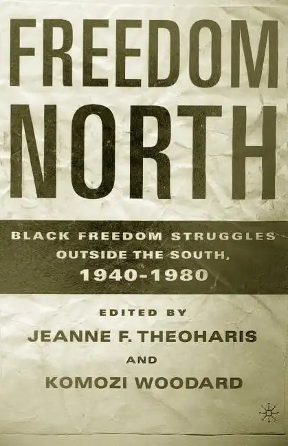 Freedom North: Black Freedom Struggles Outside the South, 1940-1980 - Paperback