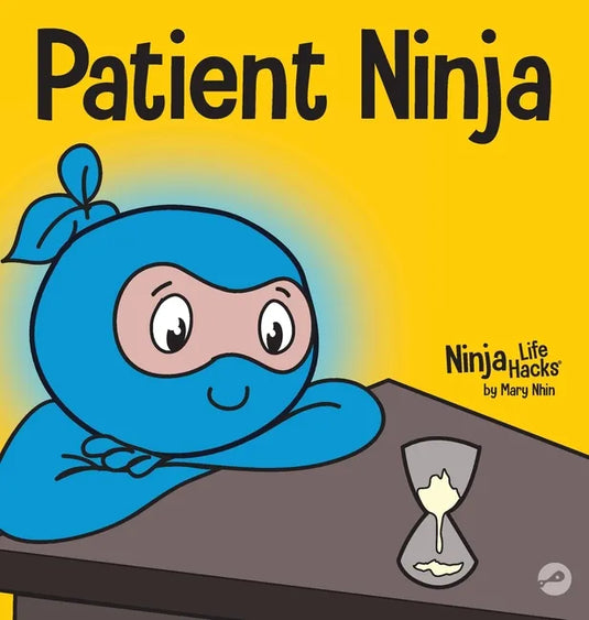 Patient Ninja: A Children's Book About Developing Patience and Delayed Gratification - Hardcover