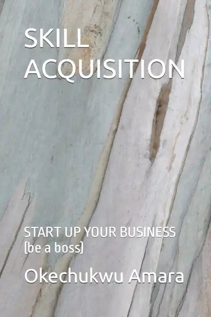 Skill Acquisition: START UP YOUR BUSINESS (be a boss) - Paperback