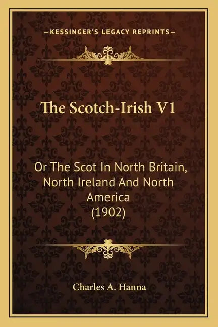 The Scotch-Irish V1: Or the Scot in North Britain, North Ireland and North America (1902) - Paperback
