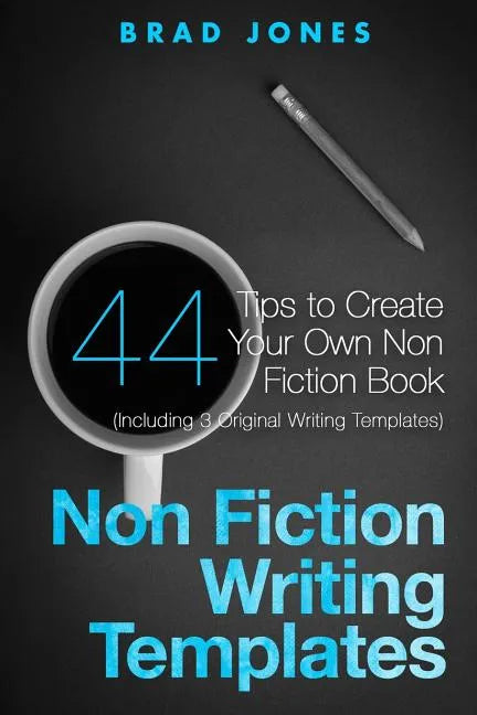 Non Fiction Writing Templates: 44 Tips to Create Your Own Non Fiction Book - Paperback