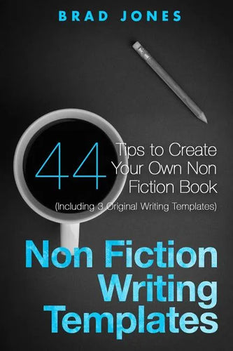 Non Fiction Writing Templates: 44 Tips to Create Your Own Non Fiction Book - Paperback