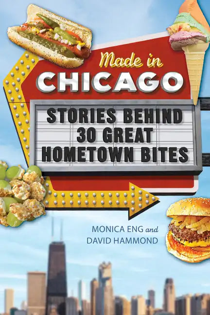 Made in Chicago: Stories Behind 30 Great Hometown Bites - Paperback