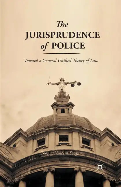 The Jurisprudence of Police: Toward a General Unified Theory of Law - Paperback