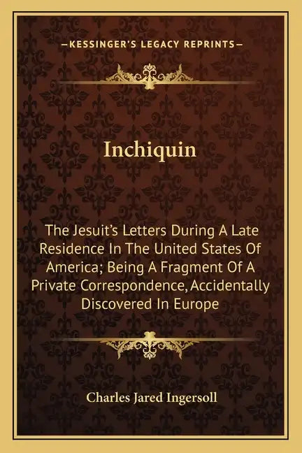 Inchiquin: The Jesuit's Letters During a Late Residence in the United States of America; Being a Fragment of a Private Correspond - Paperback