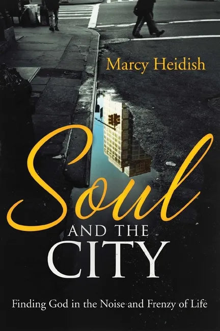 Soul and the City: Finding God in the Noise and Frenzy of Life - Paperback