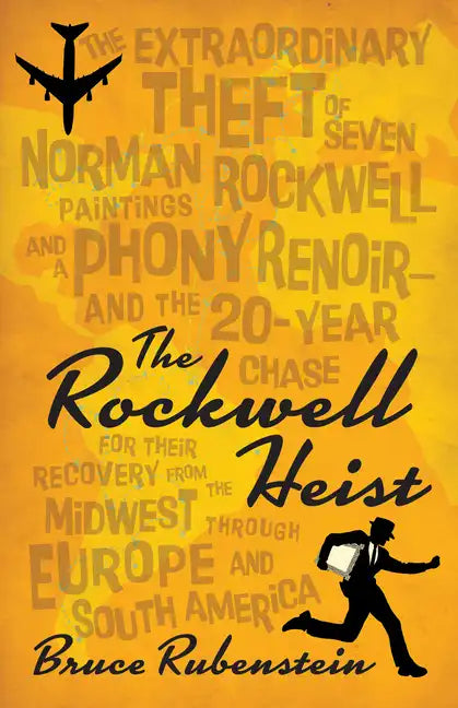 The Rockwell Heist: The Extraordinary Theft of Seven Norman Rockwell Paintings and a Phony Renoir--And the 20-Year Chase for Their Recover - Paperback