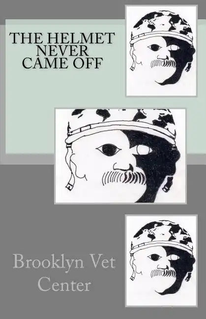 The Helmet Never Came Off: Writing from the Brooklyn Vet Center - Paperback