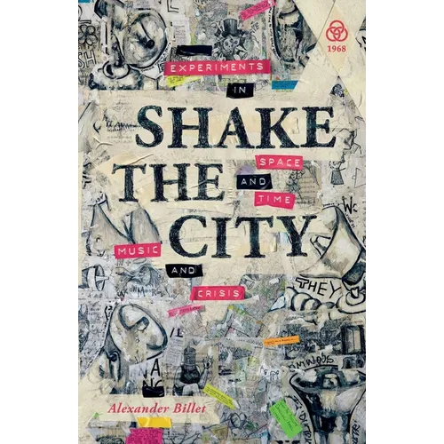 Shake the City: Experiments in Space and Time, Music and Crisis - Paperback