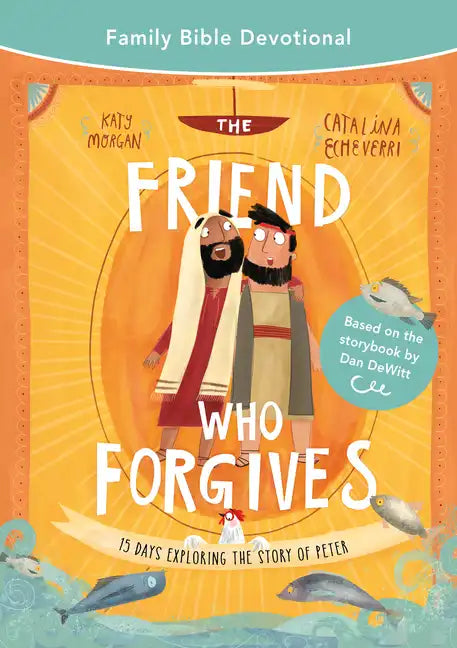 The Friend Who Forgives Family Bible Devotional: 15 Days Exploring the Story of Peter - Paperback