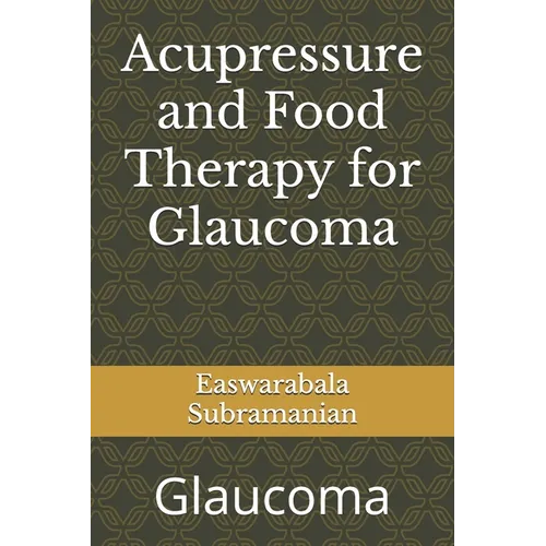 Acupressure and Food Therapy for Glaucoma: Glaucoma - Paperback