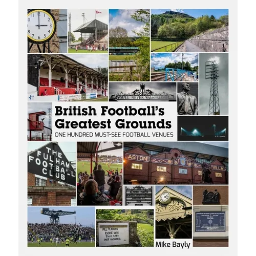 British Football's Greatest Grounds: One Hundred Must-See Football Venues - Hardcover