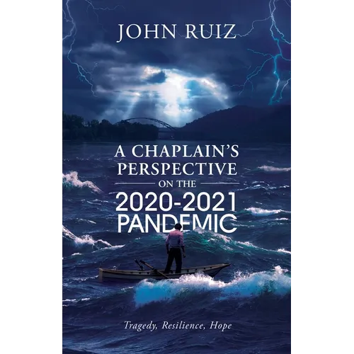 A Chaplain's Perspective on the 2020-2021 Pandemic: Tragedy, Resilience, Hope - Paperback