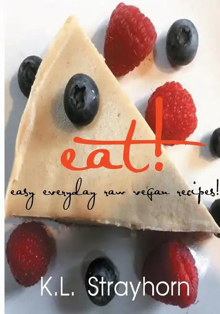 eat!: easy everyday raw vegan recipes! - Paperback