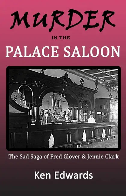 Murder in the Palace Saloon: The Sad Saga of Fred Glover and Jennie Clark - Paperback