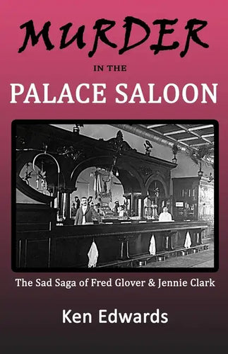 Murder in the Palace Saloon: The Sad Saga of Fred Glover and Jennie Clark - Paperback