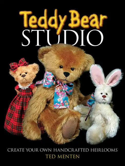 Teddy Bear Studio: Create Your Own Handcrafted Heirlooms - Paperback