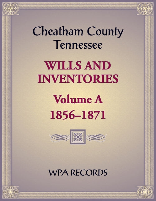 Cheatham County, Tennessee Wills and Inventories, Volume A, 1856-1871 - Paperback