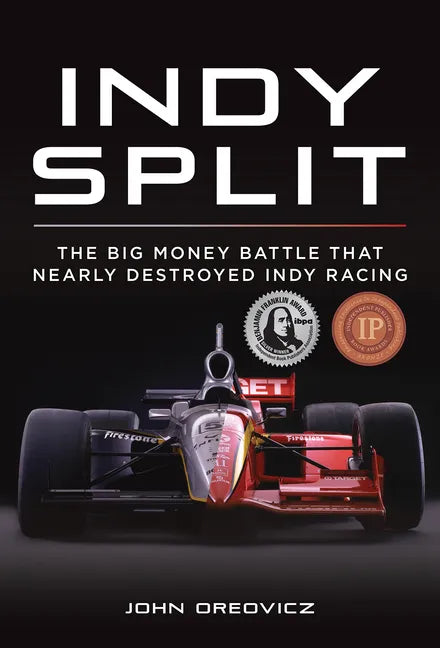 Indy Split: The Big Money Battle That Nearly Destroyed Indy Racing - Hardcover